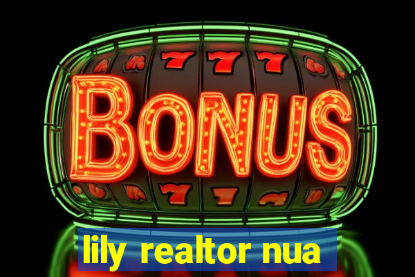 lily realtor nua